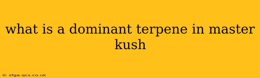 what is a dominant terpene in master kush