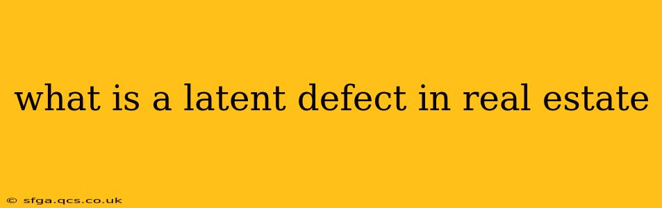 what is a latent defect in real estate