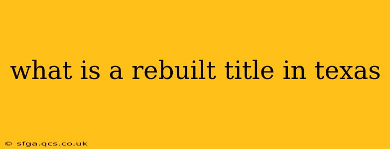 what is a rebuilt title in texas