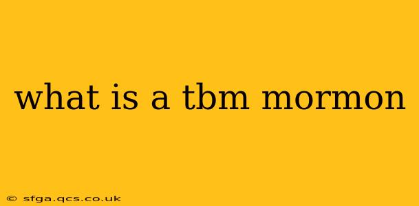 what is a tbm mormon
