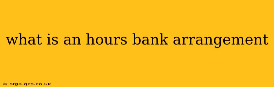 what is an hours bank arrangement