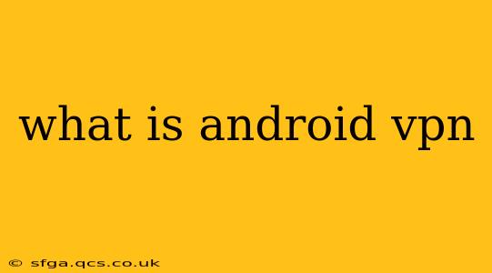 what is android vpn