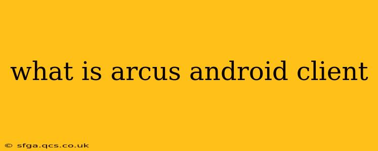 what is arcus android client