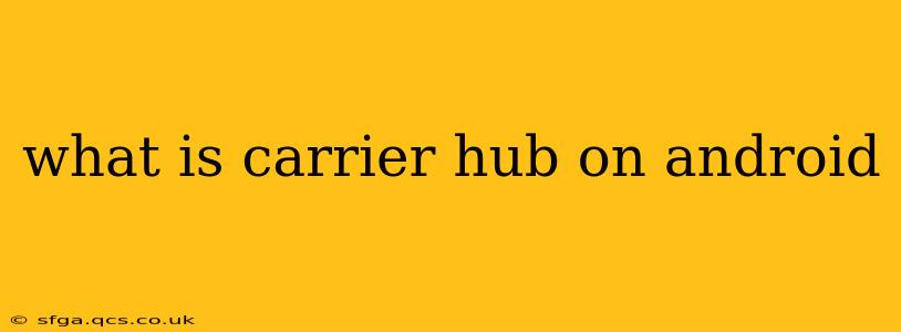 what is carrier hub on android