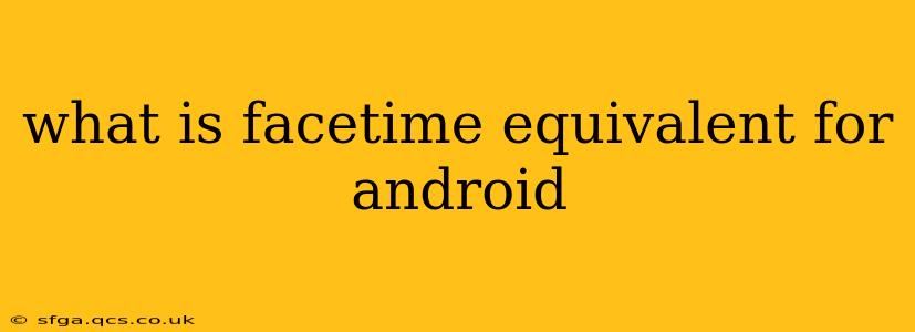 what is facetime equivalent for android