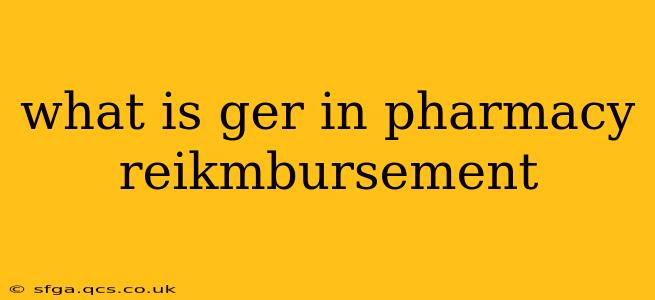 what is ger in pharmacy reikmbursement