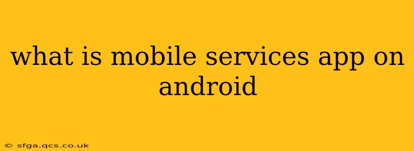 what is mobile services app on android