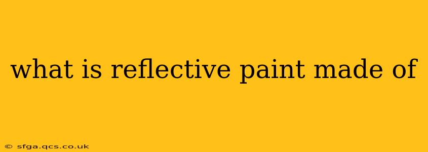 what is reflective paint made of