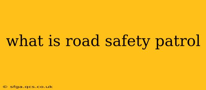 what is road safety patrol