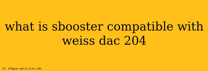what is sbooster compatible with weiss dac 204