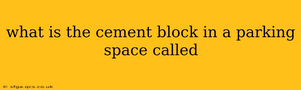 what is the cement block in a parking space called