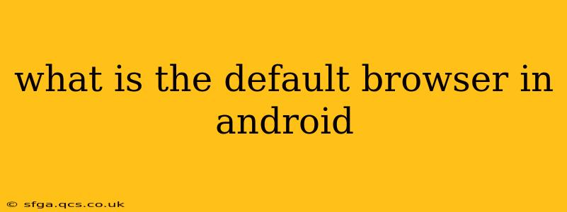 what is the default browser in android