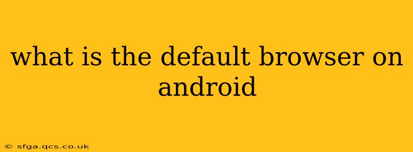 what is the default browser on android