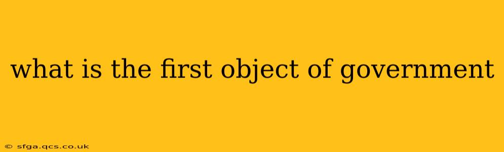 what is the first object of government