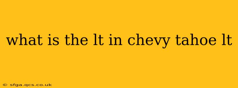what is the lt in chevy tahoe lt