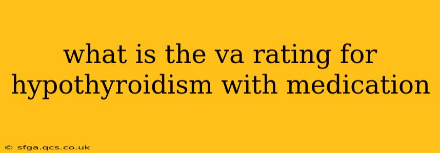 what is the va rating for hypothyroidism with medication