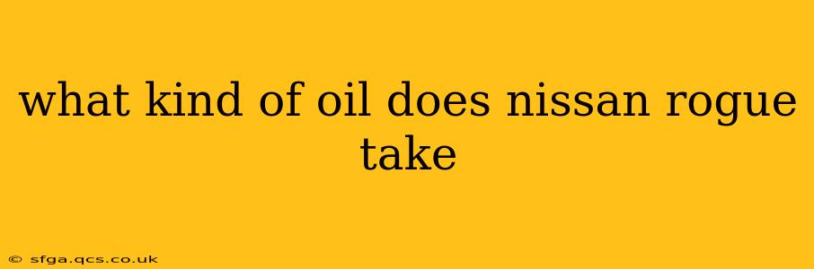 what kind of oil does nissan rogue take