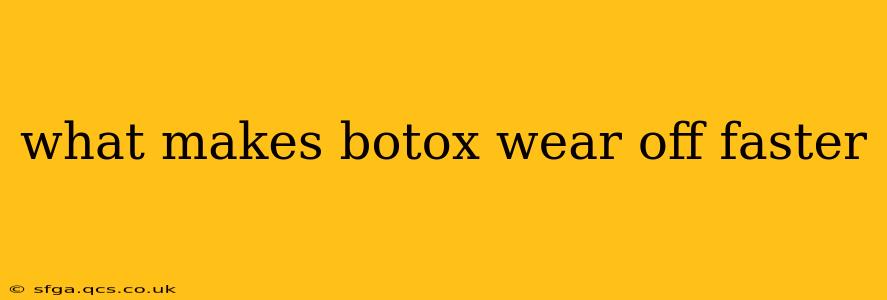 what makes botox wear off faster