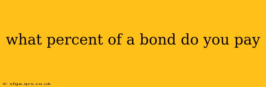 what percent of a bond do you pay