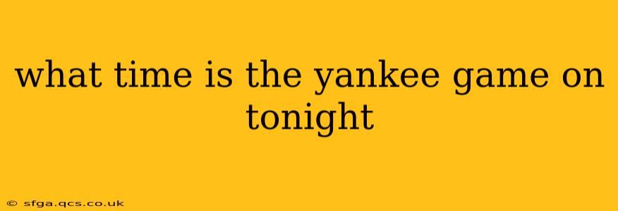 what time is the yankee game on tonight