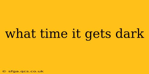 what time it gets dark