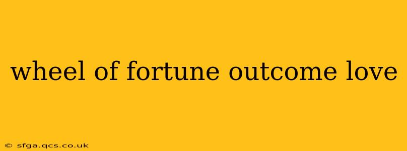 wheel of fortune outcome love