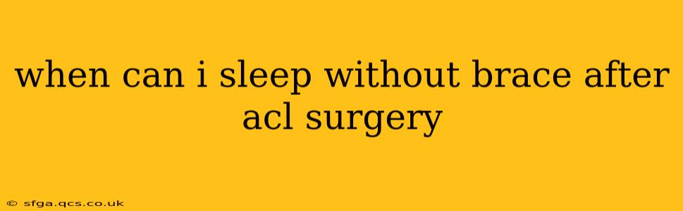 when can i sleep without brace after acl surgery