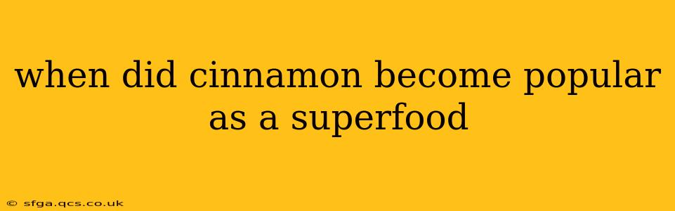 when did cinnamon become popular as a superfood