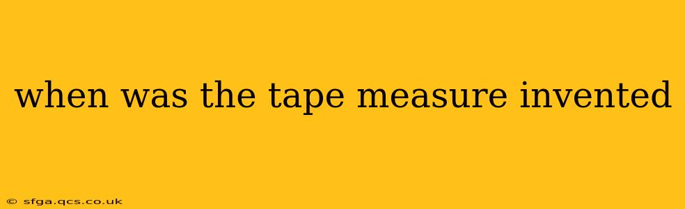 when was the tape measure invented
