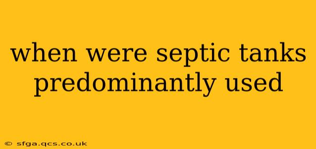 when were septic tanks predominantly used