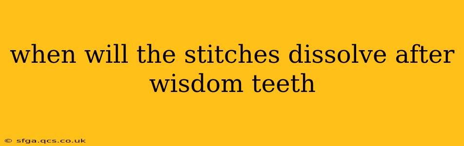 when will the stitches dissolve after wisdom teeth