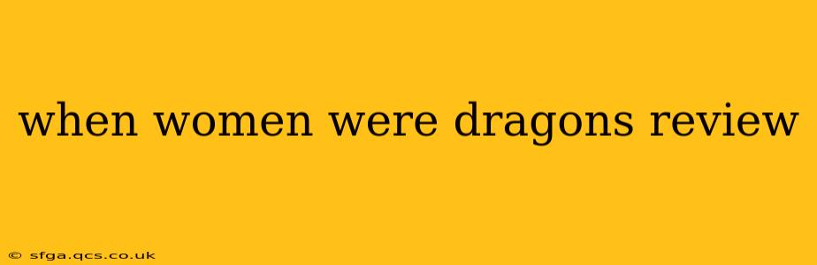when women were dragons review