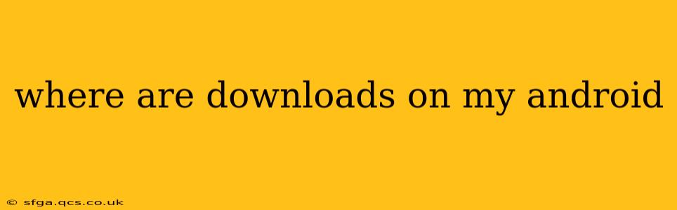 where are downloads on my android