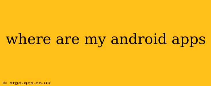 where are my android apps