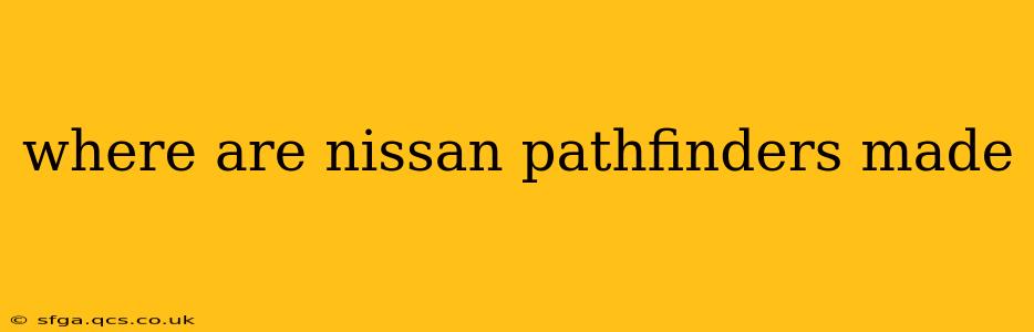 where are nissan pathfinders made