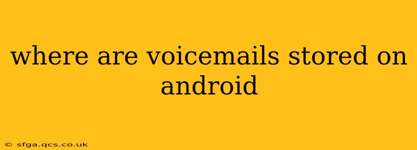 where are voicemails stored on android