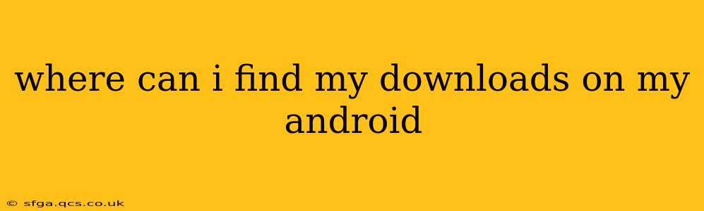 where can i find my downloads on my android