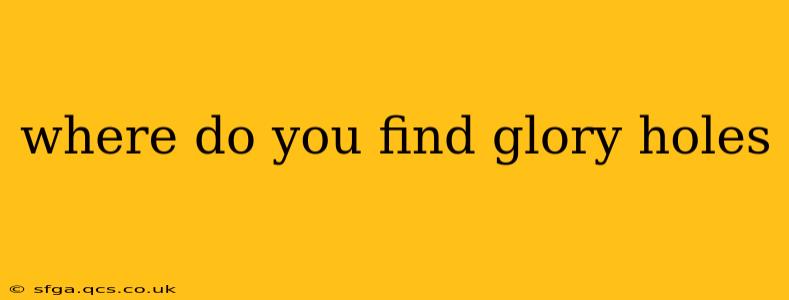 where do you find glory holes