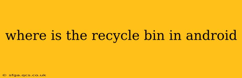 where is the recycle bin in android