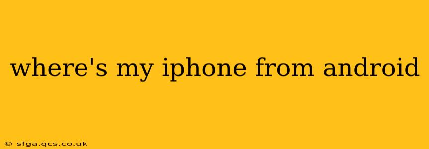 where's my iphone from android