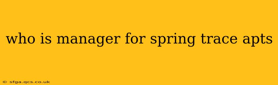 who is manager for spring trace apts
