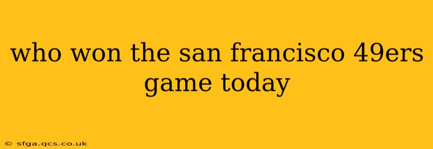 who won the san francisco 49ers game today