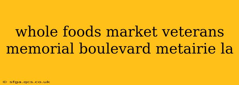 whole foods market veterans memorial boulevard metairie la
