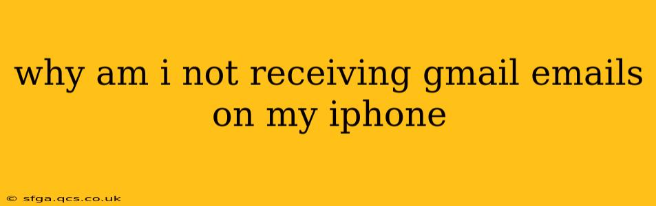 why am i not receiving gmail emails on my iphone