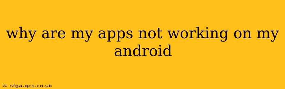 why are my apps not working on my android