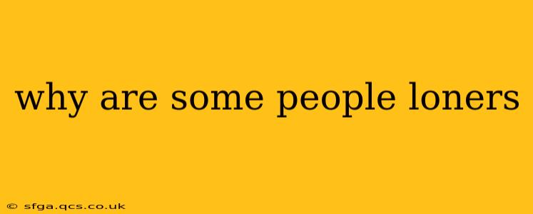 why are some people loners