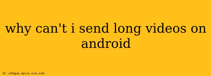 why can't i send long videos on android