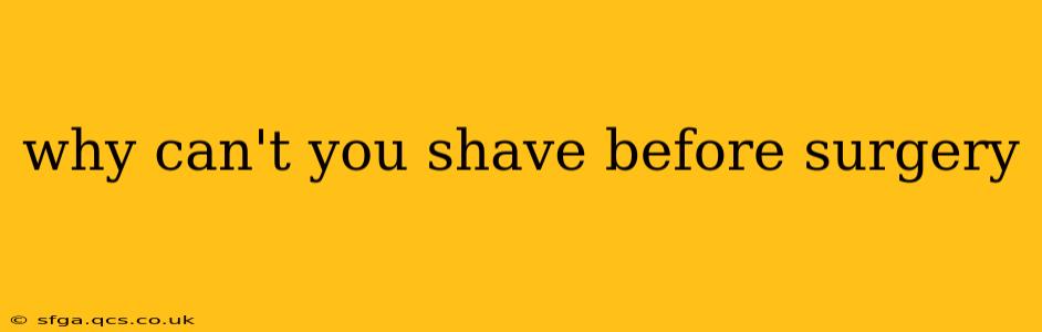 why can't you shave before surgery