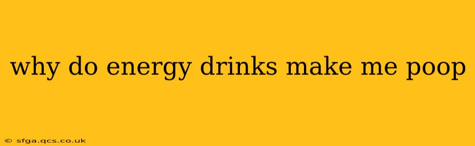 why do energy drinks make me poop