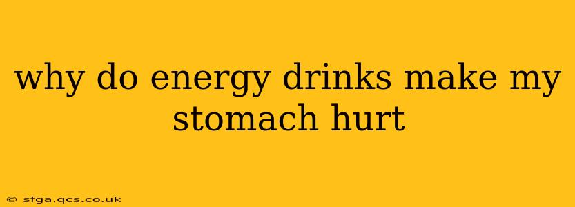 why do energy drinks make my stomach hurt